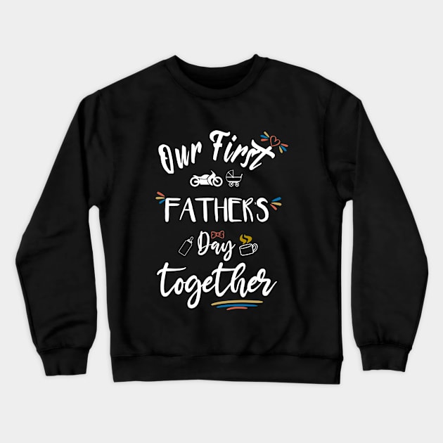 Our first father's day together - happy father's day Crewneck Sweatshirt by MyArtCornerShop